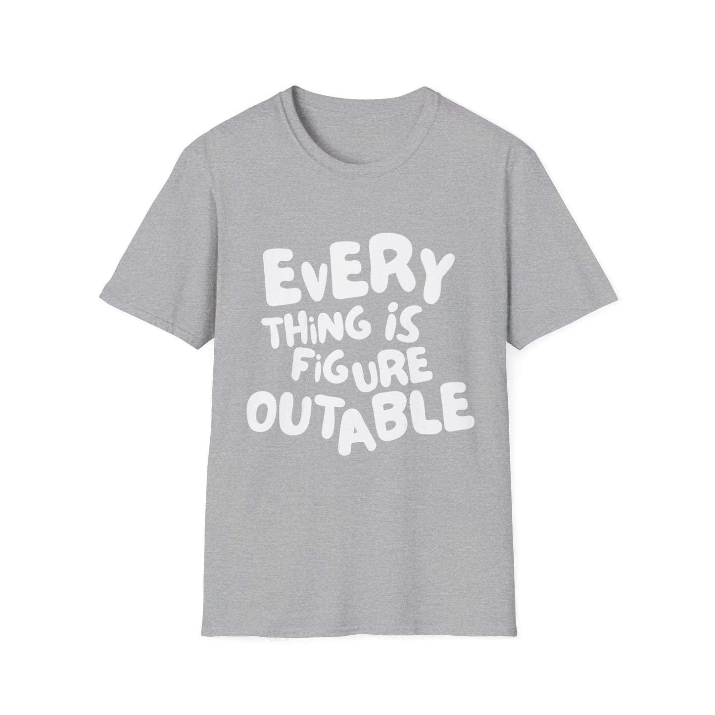 Everything Is Figure Outable T-Shirt