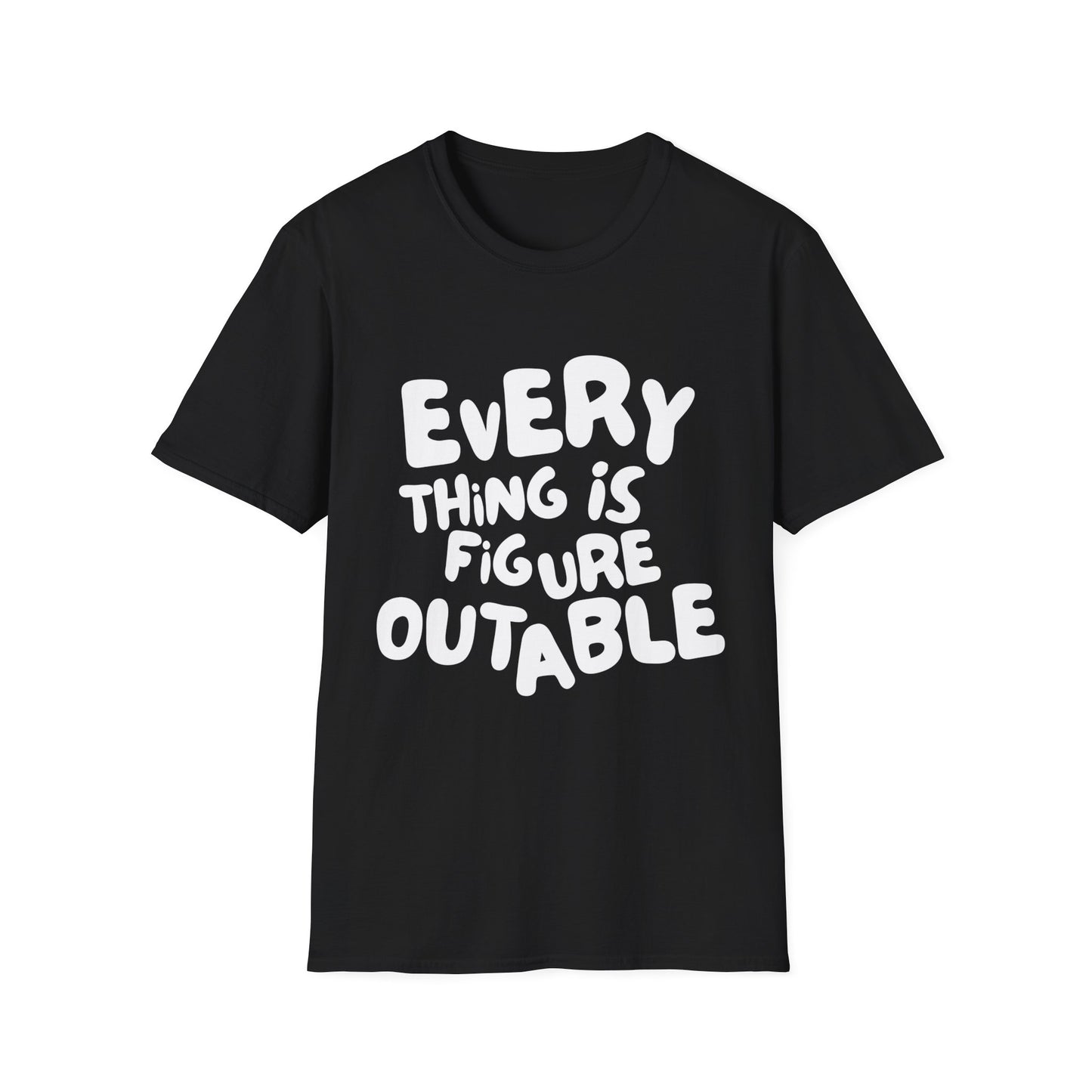Everything Is Figure Outable T-Shirt