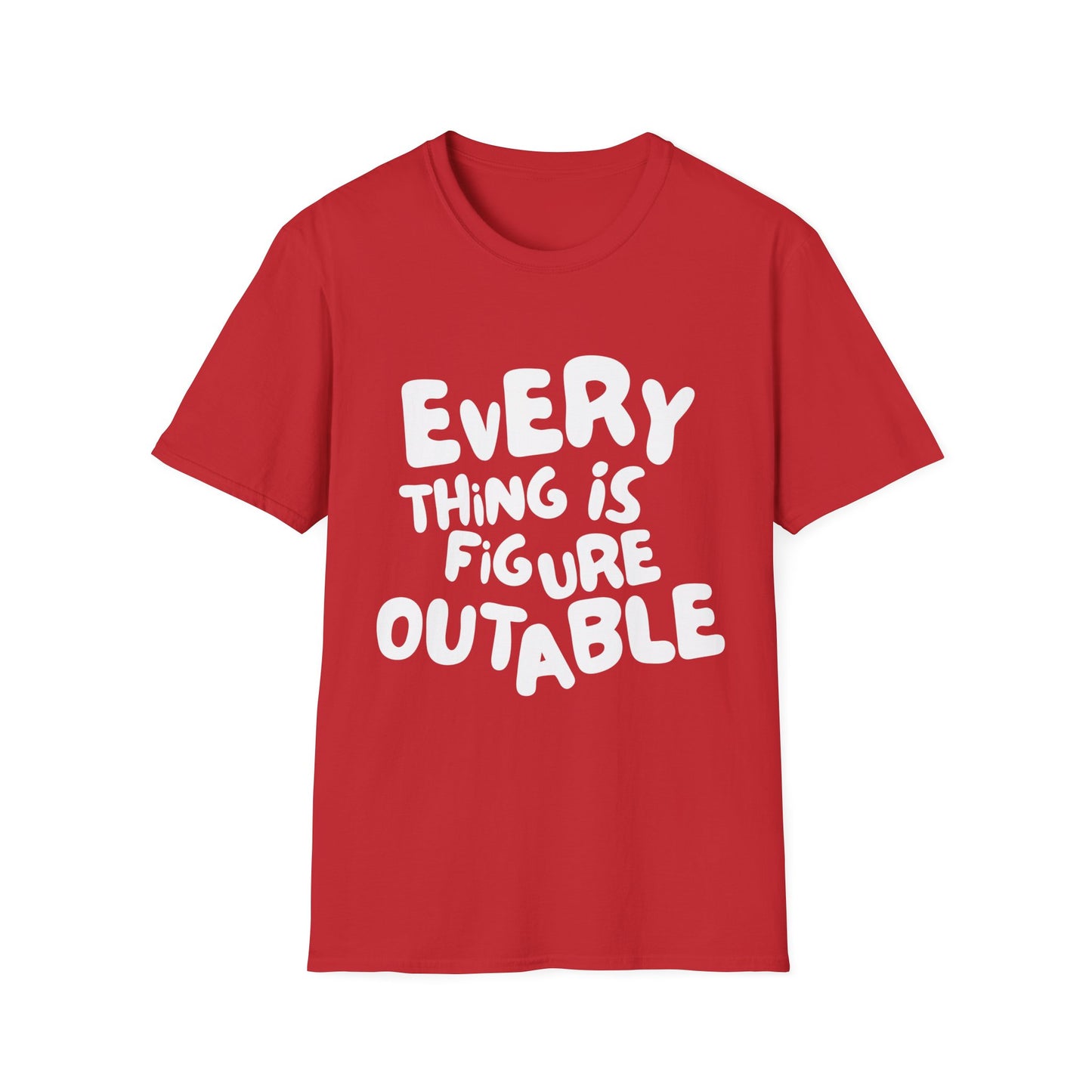 Everything Is Figure Outable T-Shirt