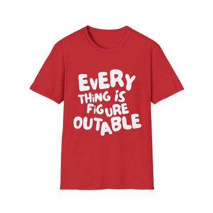 Everything Is Figure Outable T-Shirt