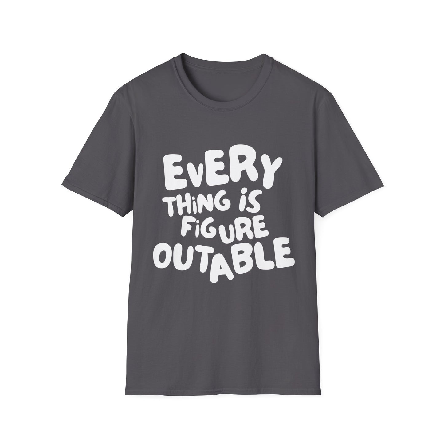 Everything Is Figure Outable T-Shirt