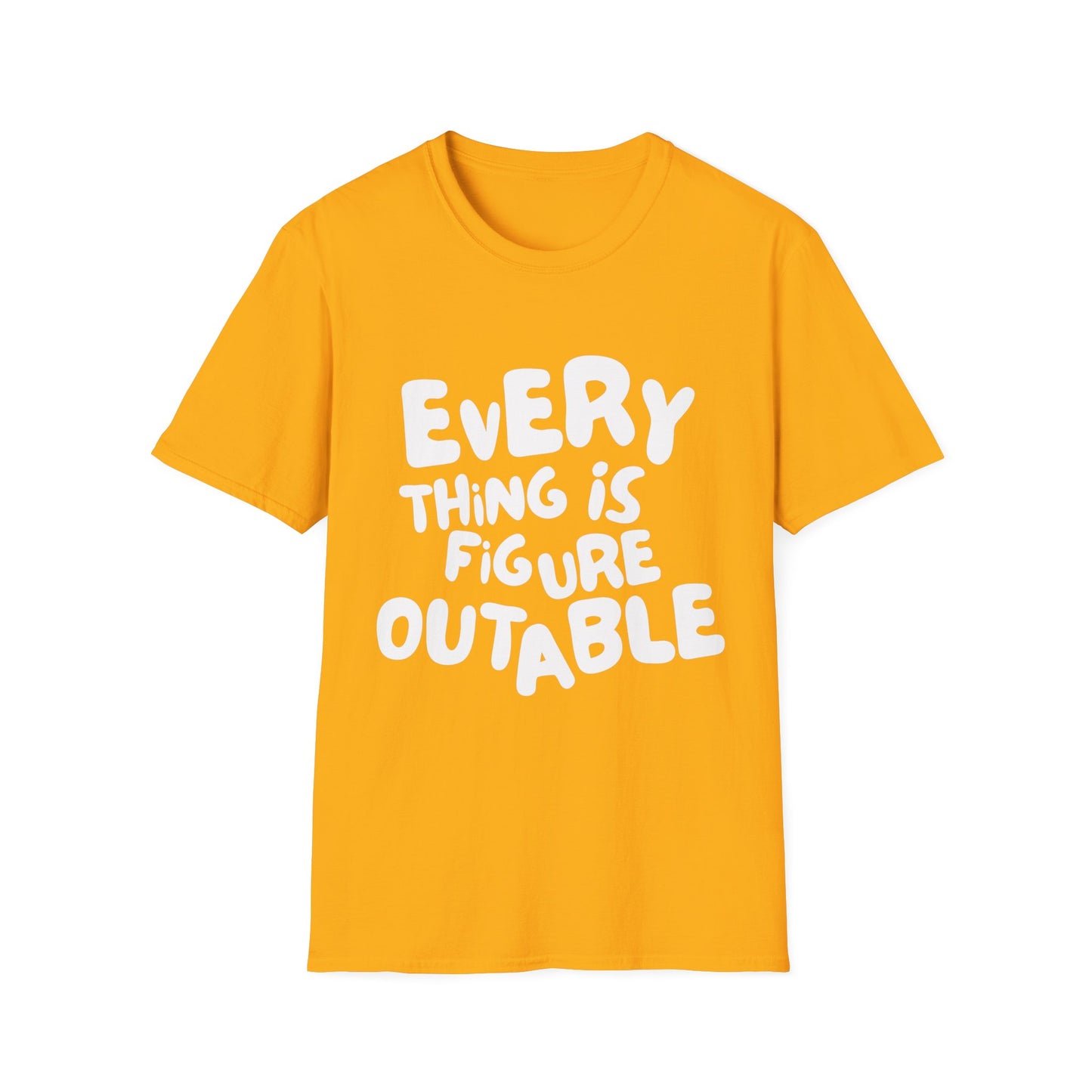 Everything Is Figure Outable T-Shirt