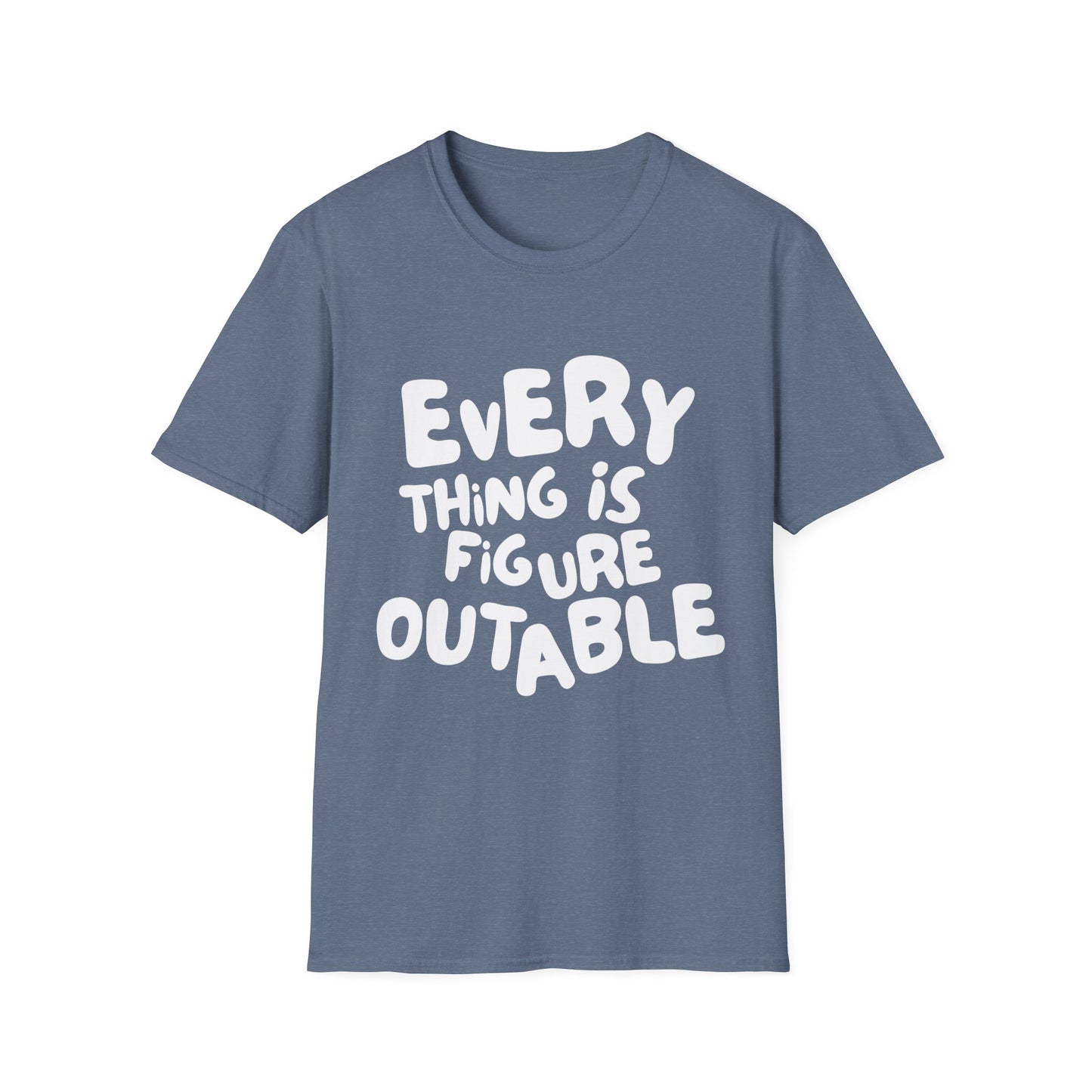 Everything Is Figure Outable T-Shirt