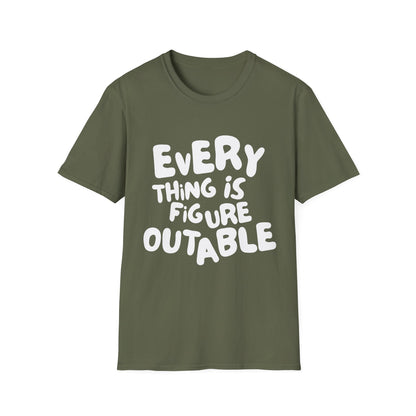 Everything Is Figure Outable T-Shirt
